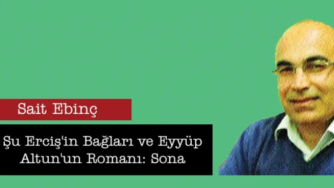 Şu Erciş'in Bağları ve Eyyüp Altun'un Romanı: Sona