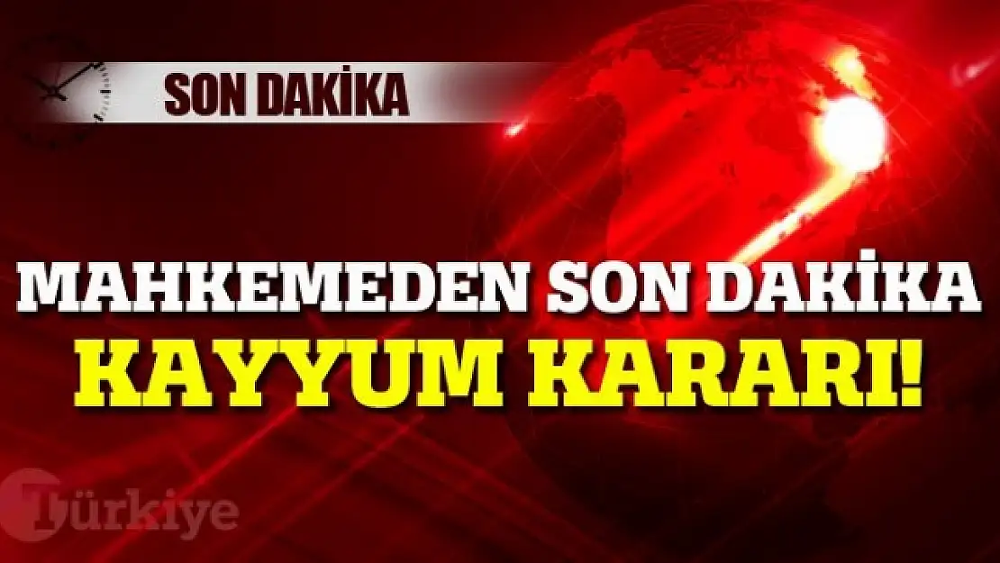 Mahkemeden son dakika kayyum kararı!