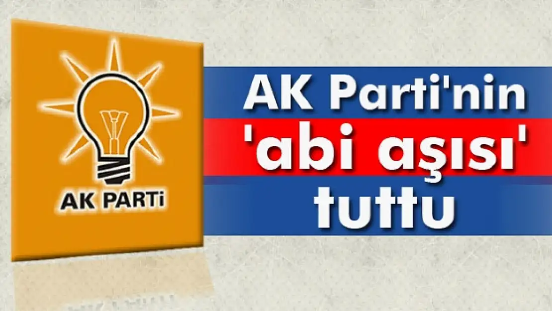 AK Parti'nin 'abi aşısı' tuttu