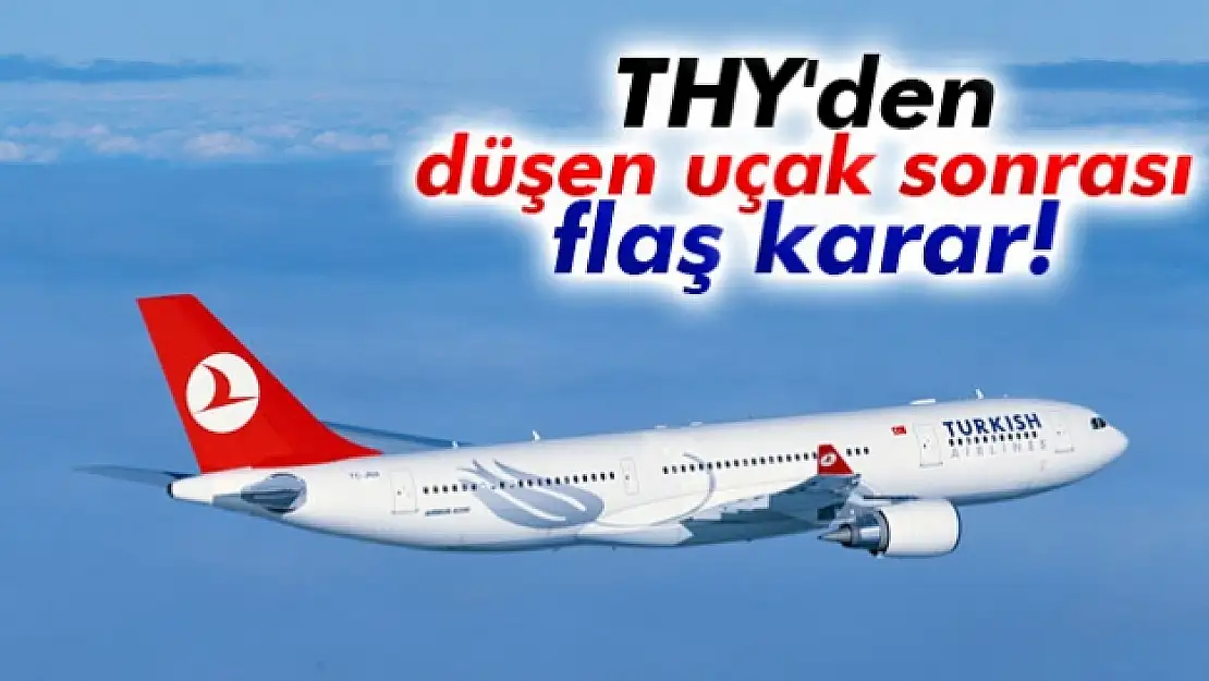 THY'den düşen uçak sonrası flaş karar