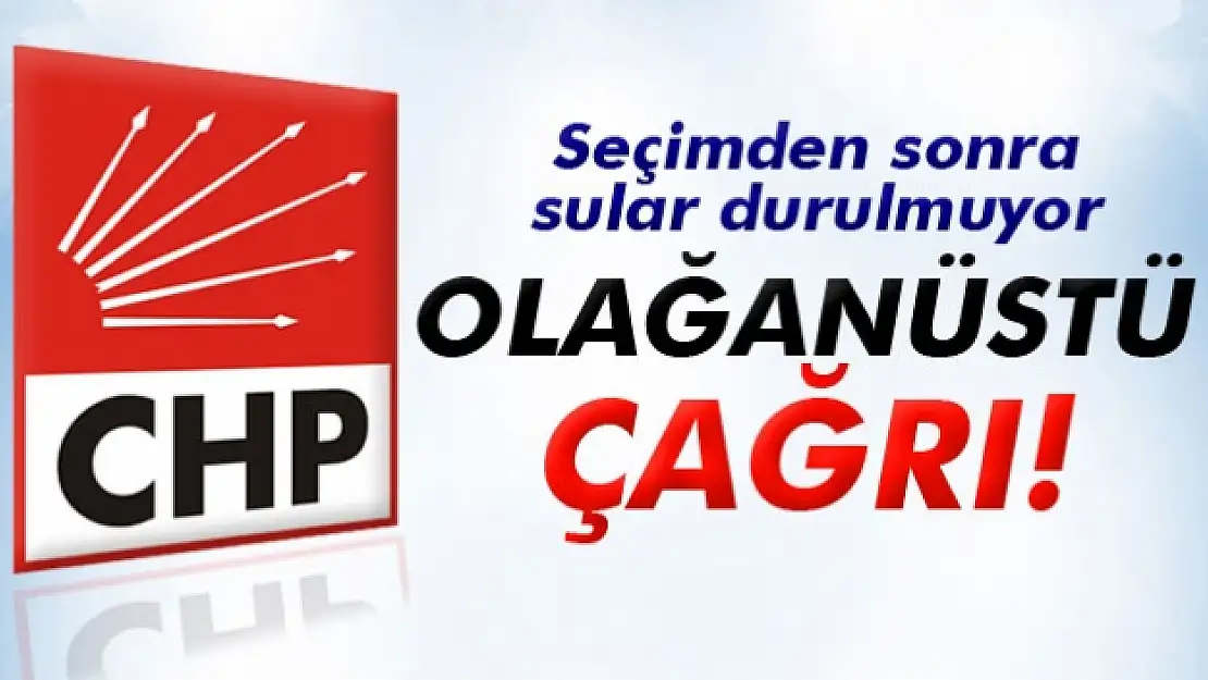 CHP'de olağanüstü kurultay çağrısı