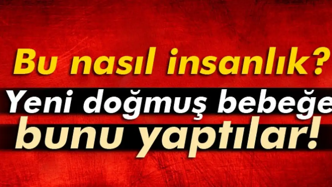 Yeni doğmuş bebeği tuvalete bıraktılar