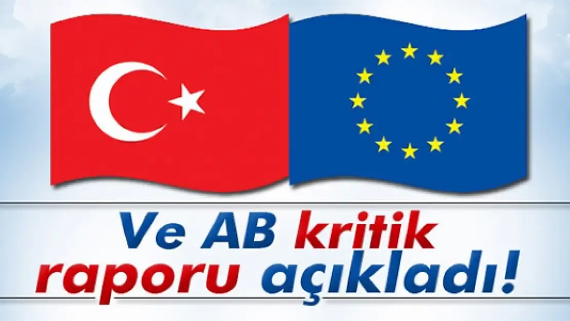 Ve AB kritik raporu açıkladı