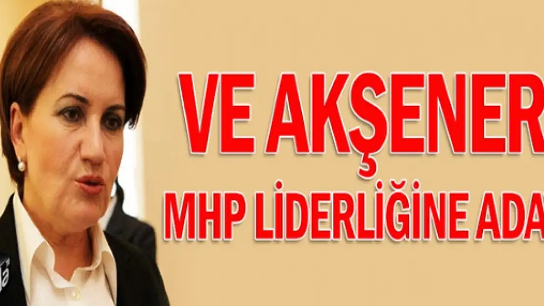 Ve Akşener MHP liderliğine aday