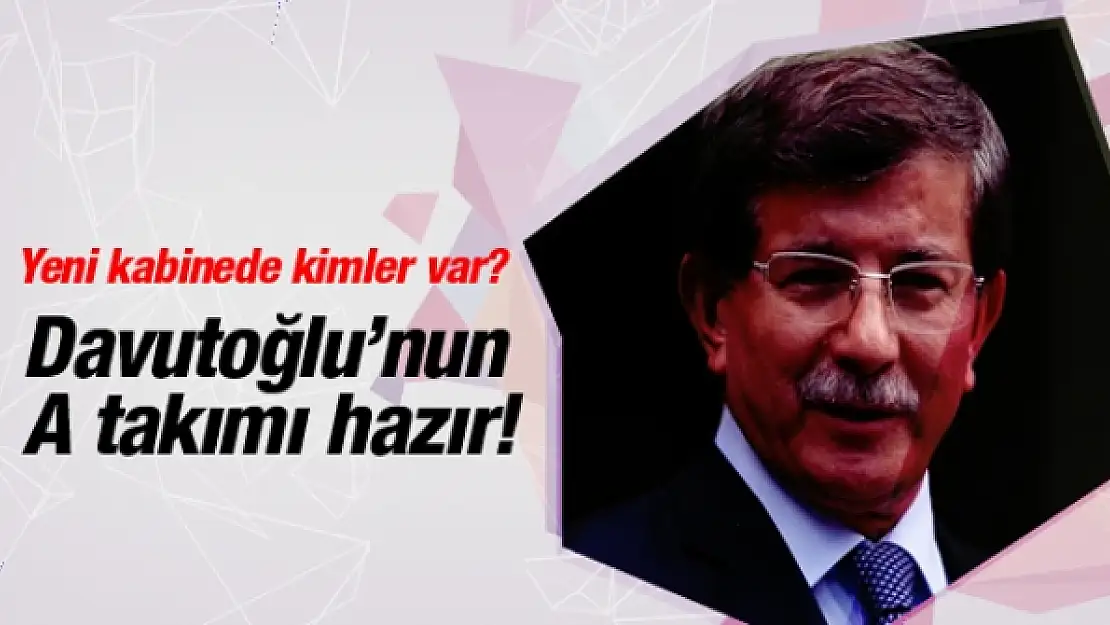 Yeni kabinede kimler var? İşte Davutoğlu'nun A takımı