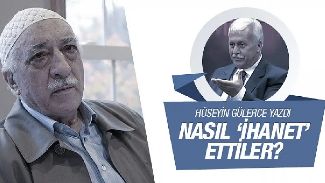 Cemaat nasıl 'ihanet' etti? Hüseyin Gülerce anlattı