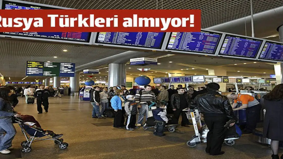 Rusya Türkleri almıyor!