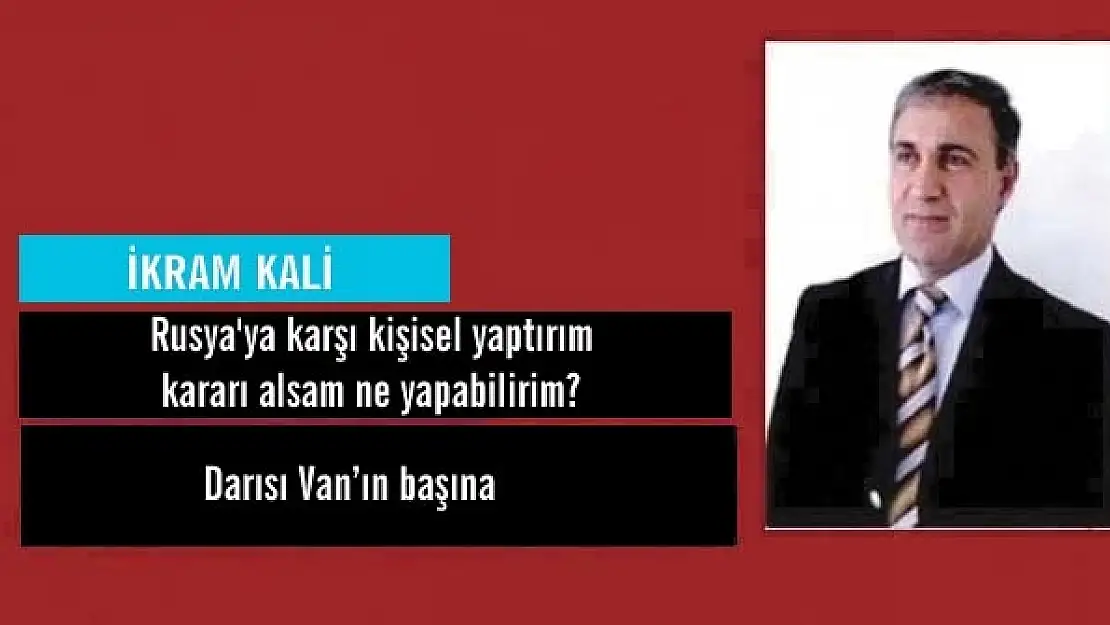 Rusyaya karşı kişisel yaptırım kararı alsam ne yapabilirim?