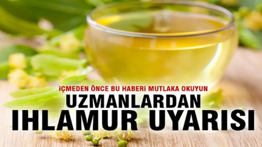 Uzmanlardan ıhlamur uyarısı