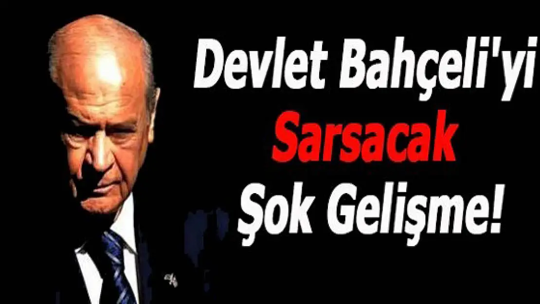 Devlet Bahçeli'yi Sarsacak Şok Gelişme!