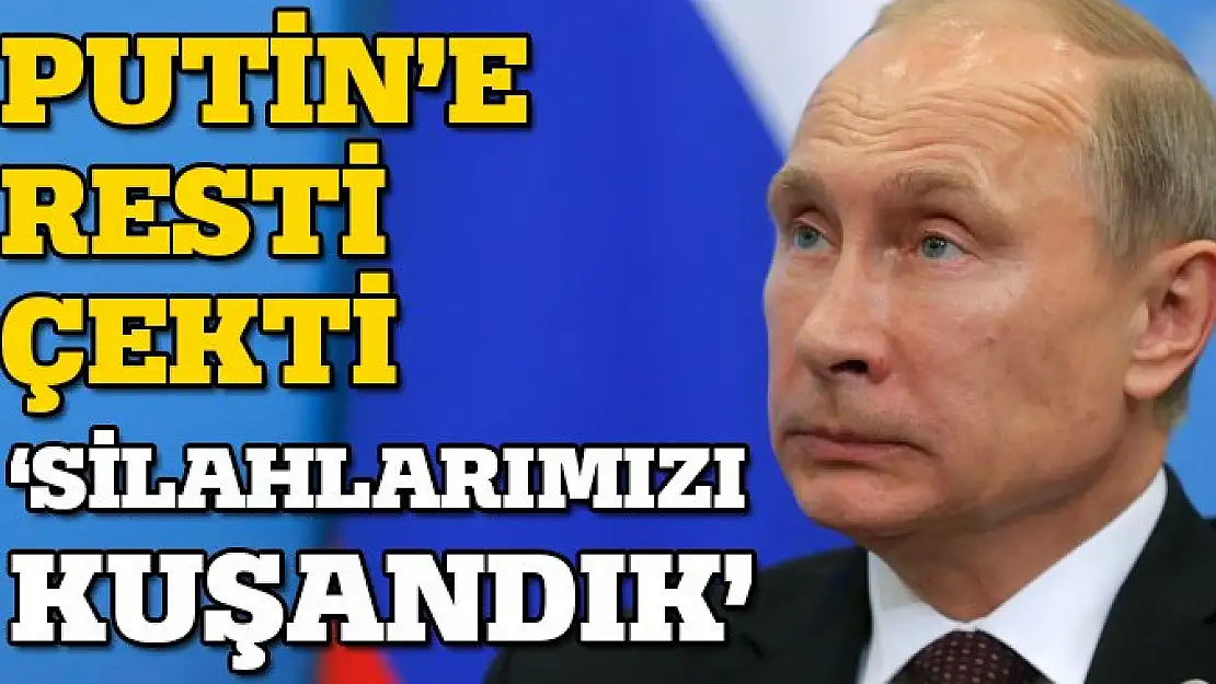 Putin'e resti çekti, 'Silahlarımızı kuşandık'