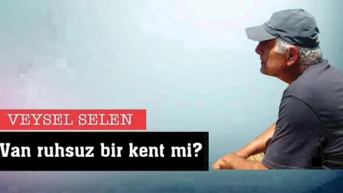 Van ruhsuz bir kent mi?