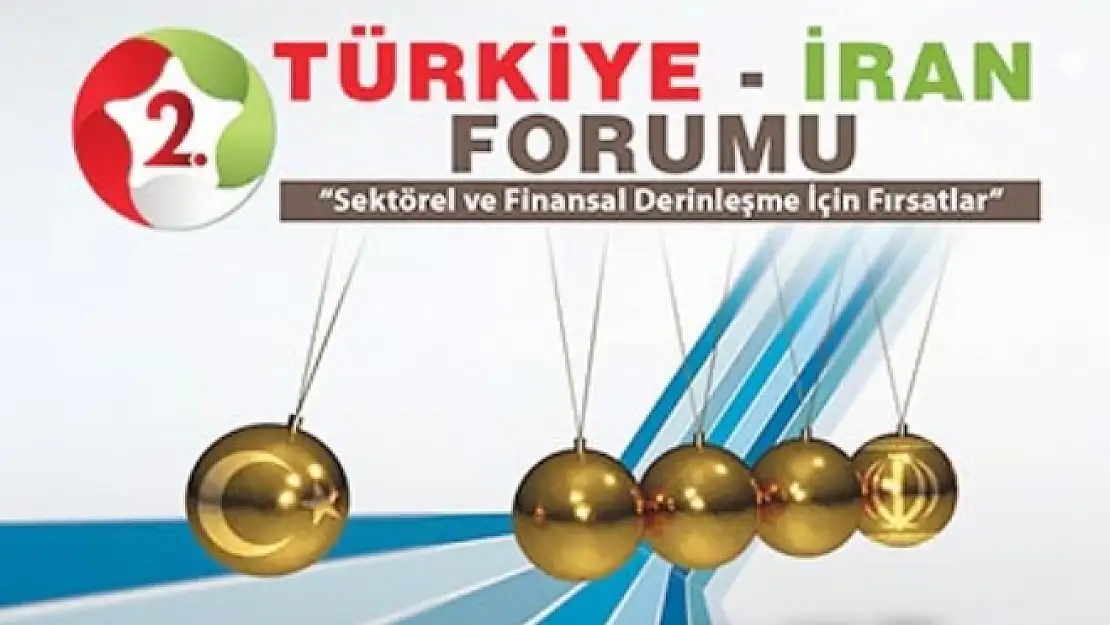 2. Türkiye - İran Forumu Tahranda yapılacak