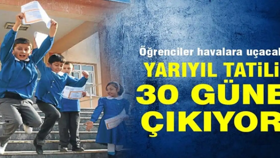 Yarıyıl tatili 30 güne çıkıyor