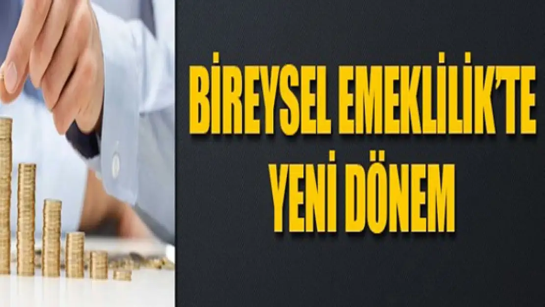 Bireysel emeklilikte yeni dönem