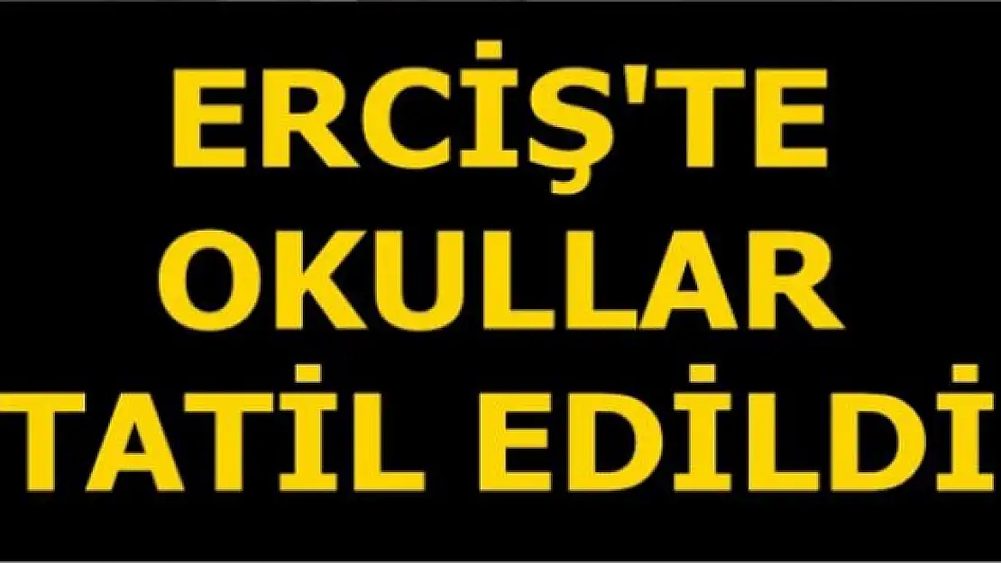 Erciş'te okullar tatil edildi