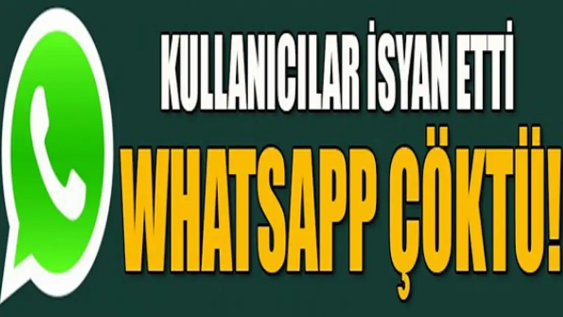 WhatsApp çöktü! Kullanıcılar isyan etti