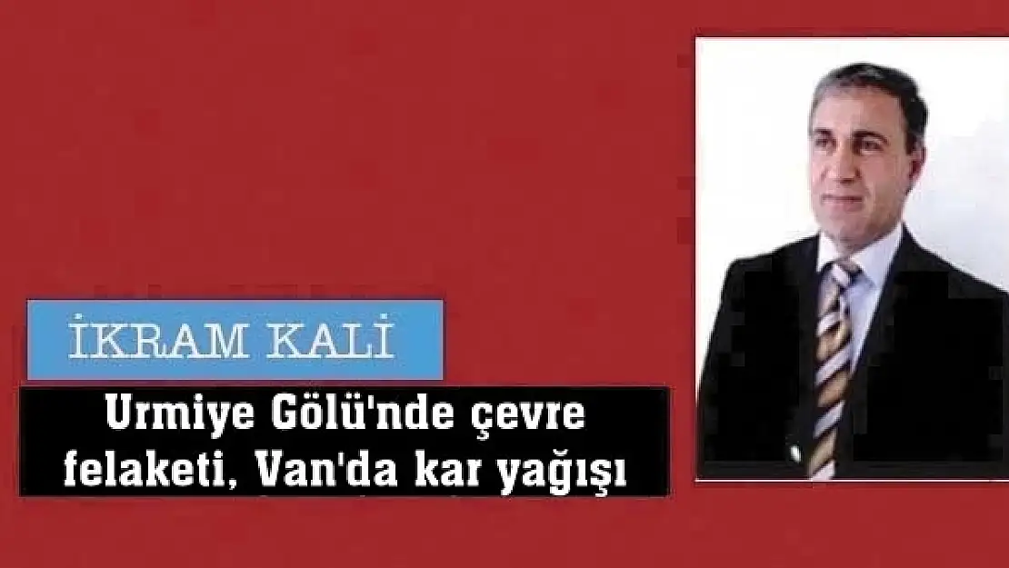 Urmiye Gölü'nde çevre felaketi, Van'da kar yağışı