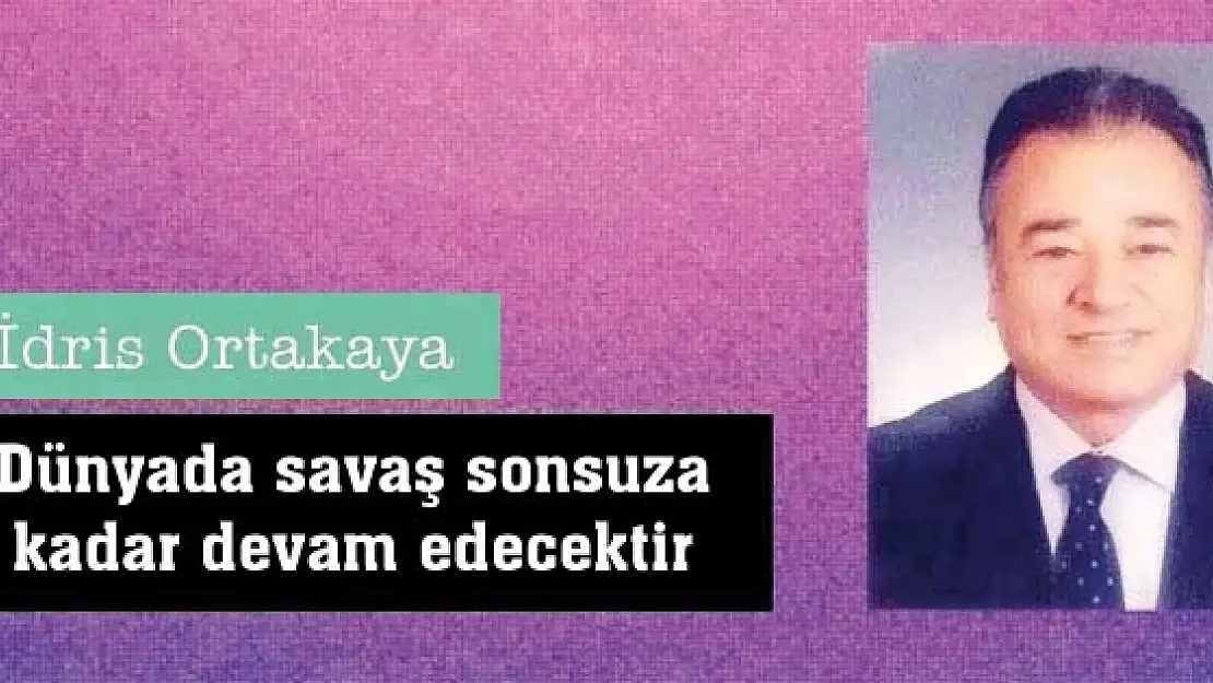 Dünyada savaş sonsuza kadar devam edecektir