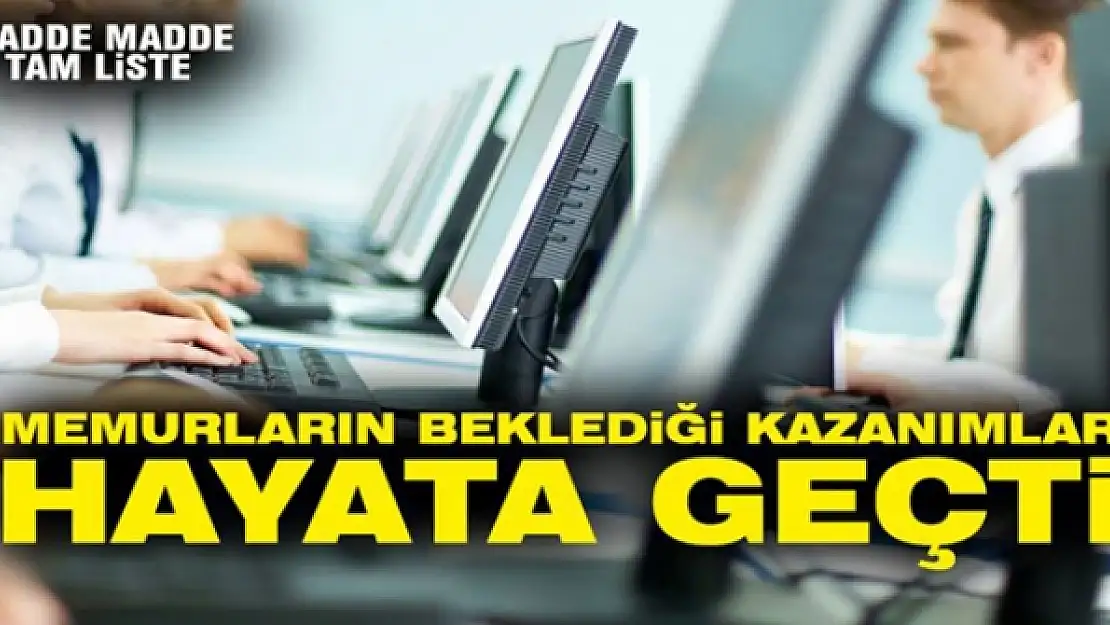 Memurların beklediği kazanımlar hayata geçti