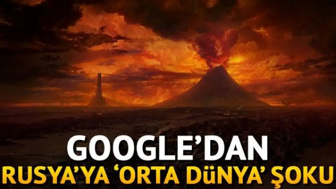 Google, Rusya'yı 'Mordor' yaptı!