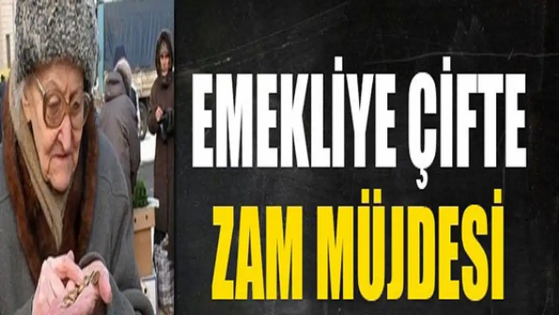 Emekliye çifte zam