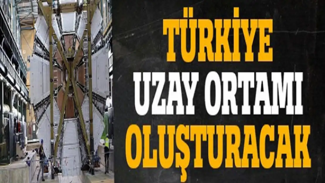 Türkiye'de 'uzay ortamı' oluşturulacak