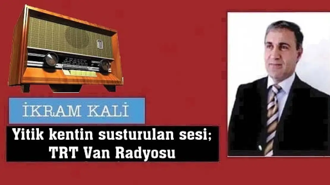 Yitik kentin susturulan sesi TRT Van Radyosu