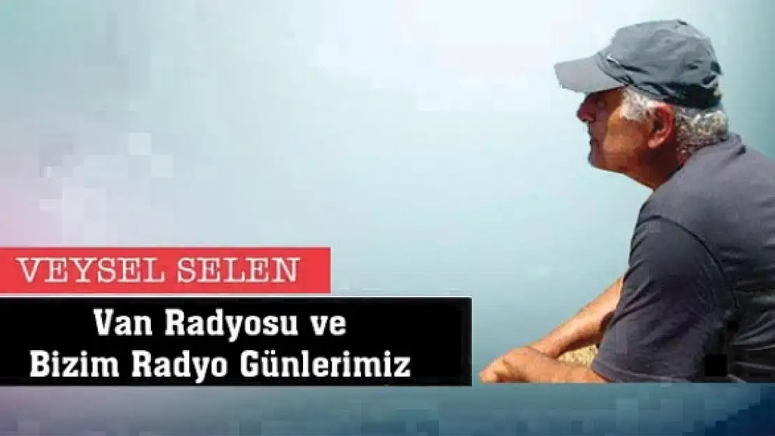 Van Radyosu ve Bizim Radyo Günlerimiz