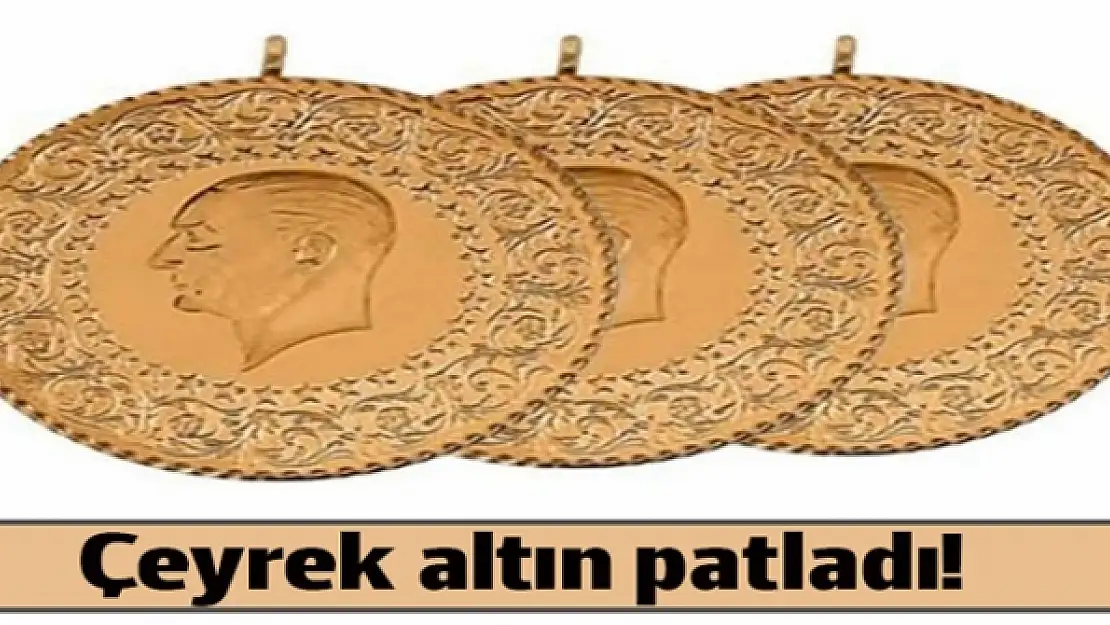 Çeyrek altın patladı!