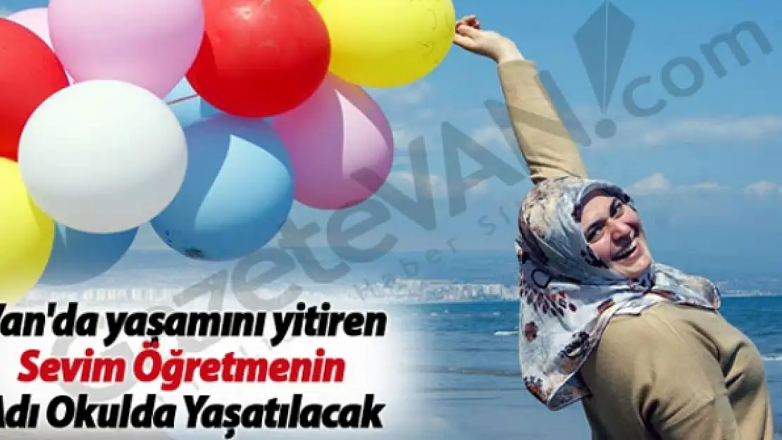 Van'da yaşamını yitiren Sevim Öğretmenin Adı Okulda Yaşatılacak