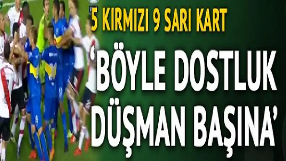 Böyle dostluk düşman başına