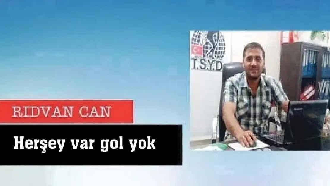 Herşey var gol yok