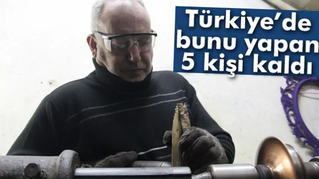 Türkiyede bunu yapan 5 kişi kaldı