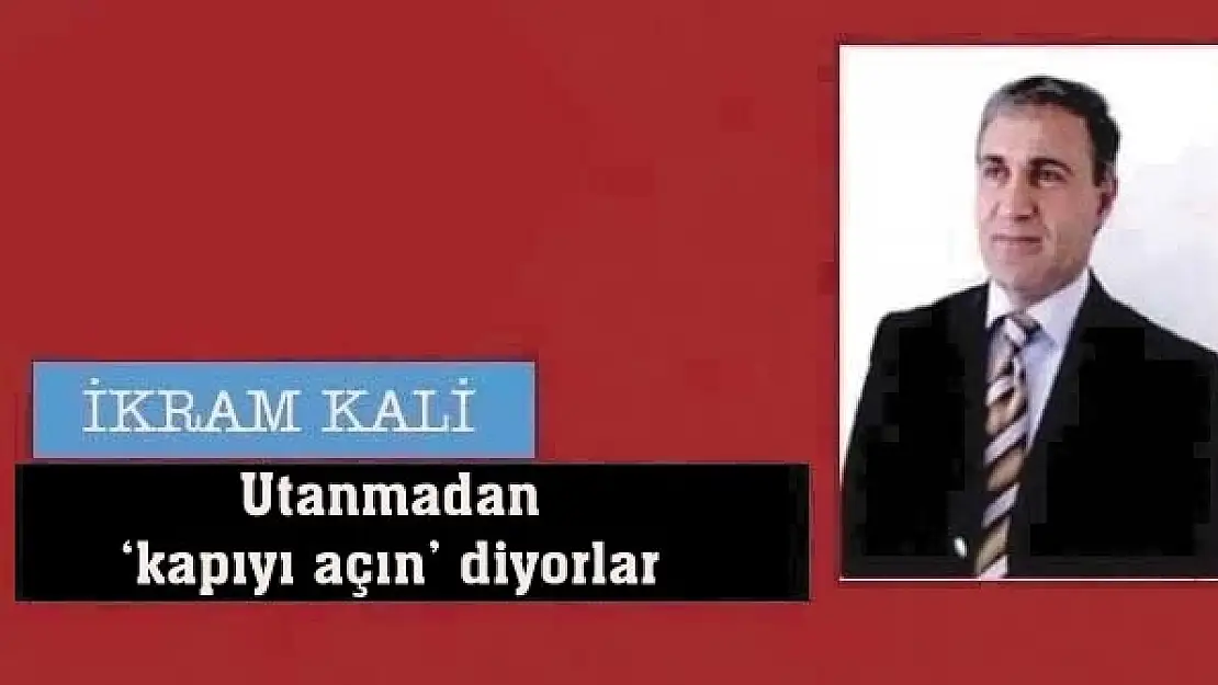 Utanmadan kapıyı açın diyorlar