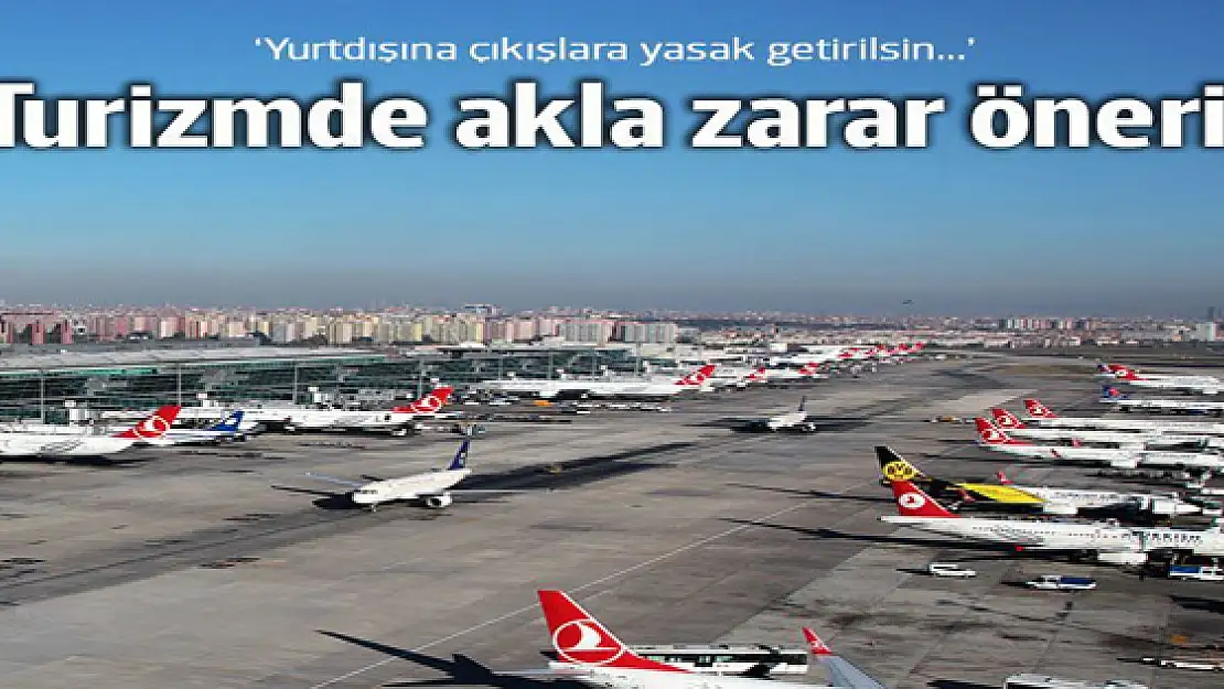 Turizm için' akla zarar talep: Yurtdışına çıkış yasaklansın!