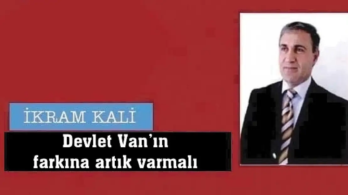 Devlet Vanın farkına artık varmalı