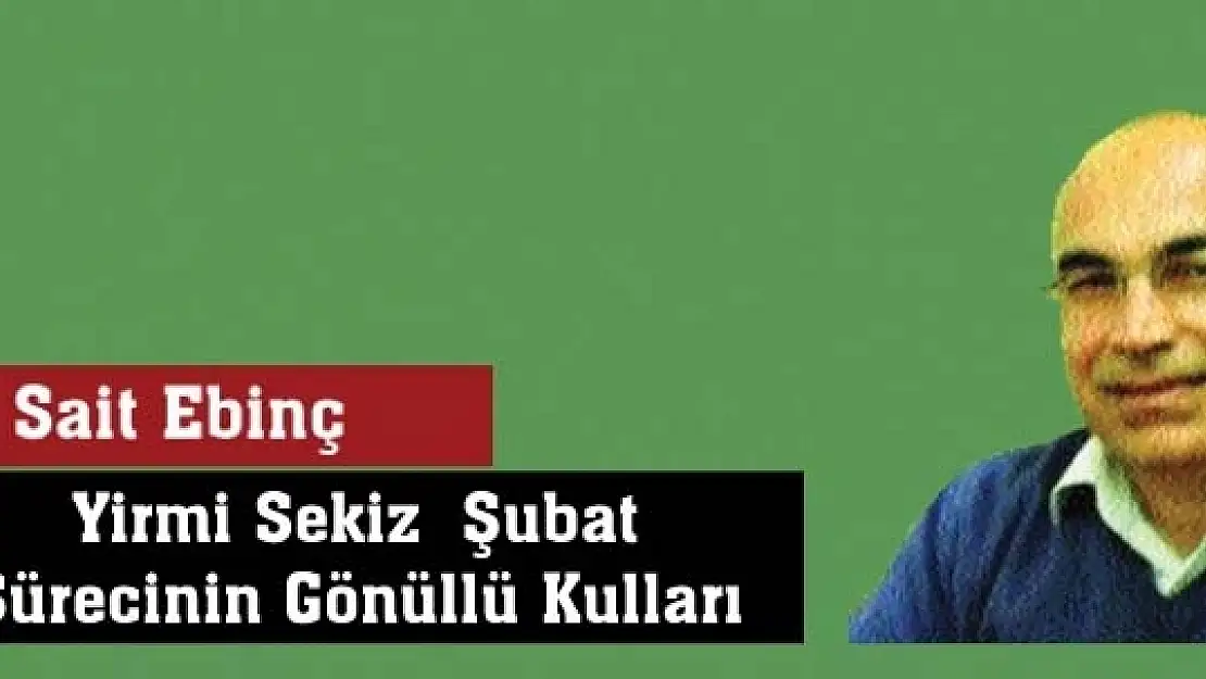 Yirmi Sekiz  Şubat Sürecinin Gönüllü Kulları