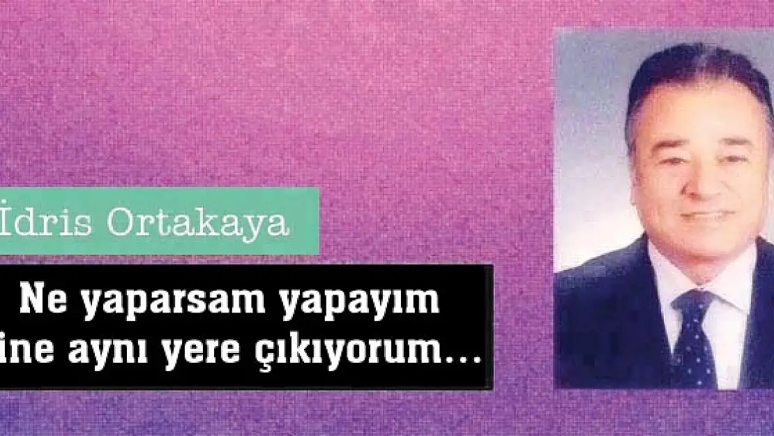 Ne yaparsam yapayım yine aynı yere çıkıyorum