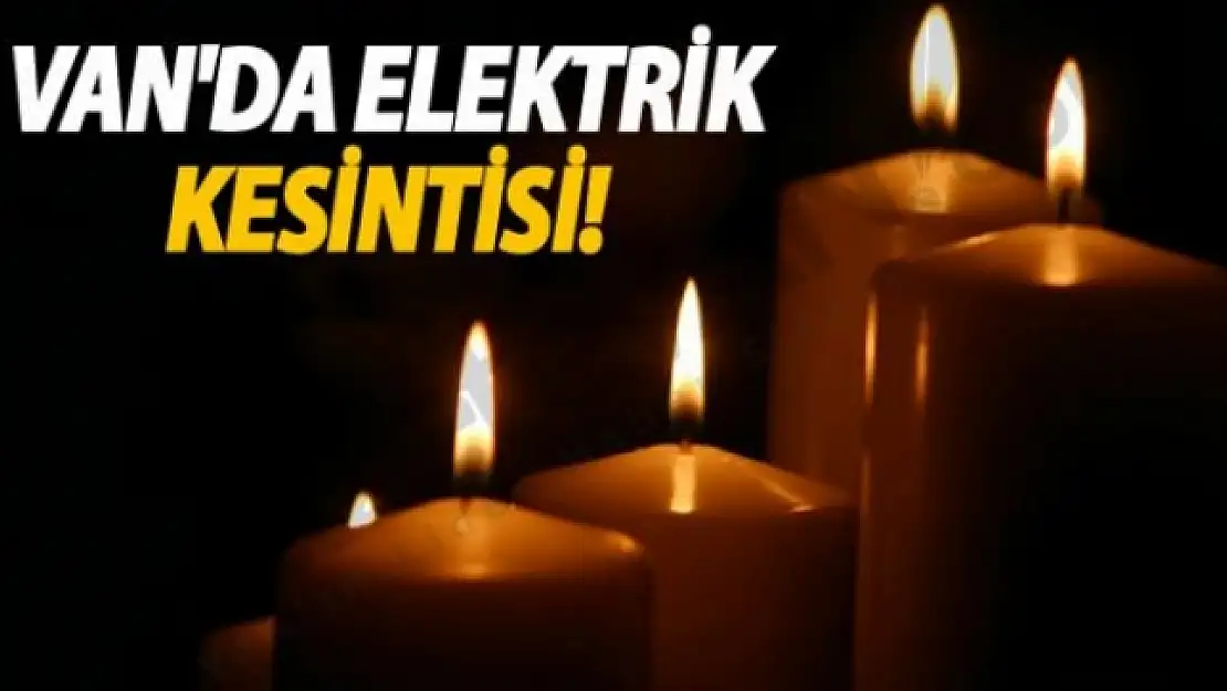 Van'da Elektrik Kesintisi Yapılacak