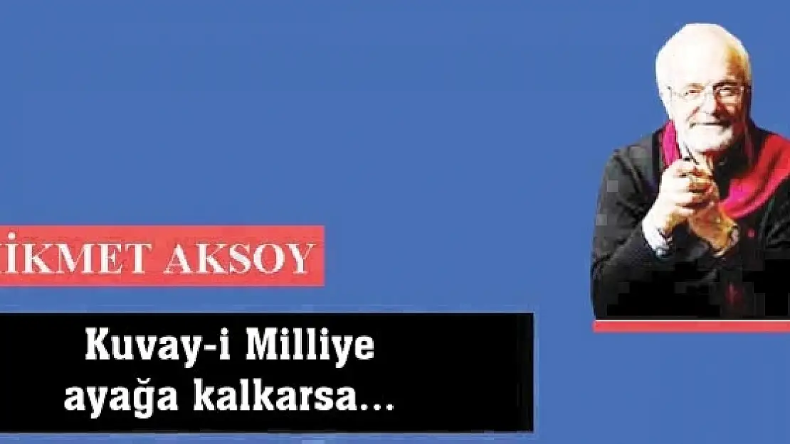 Kuvay-i Milliye ayağa kalkarsa...