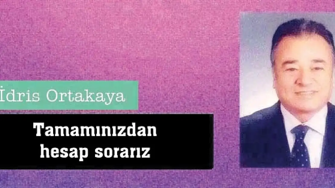 Tamamınızdan hesap sorarız