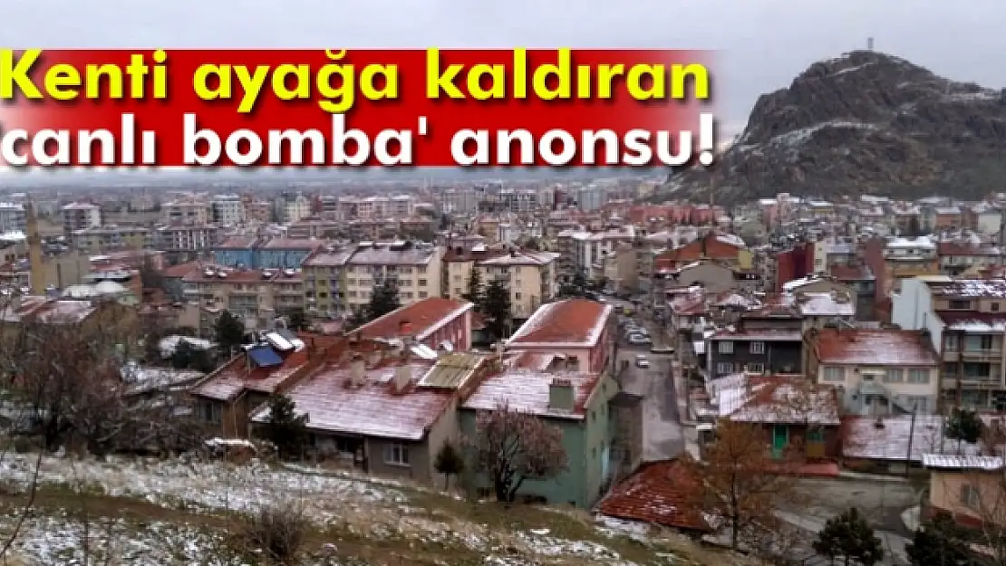 Kenti ayağa kaldıran 'canlı bomba' anonsu!