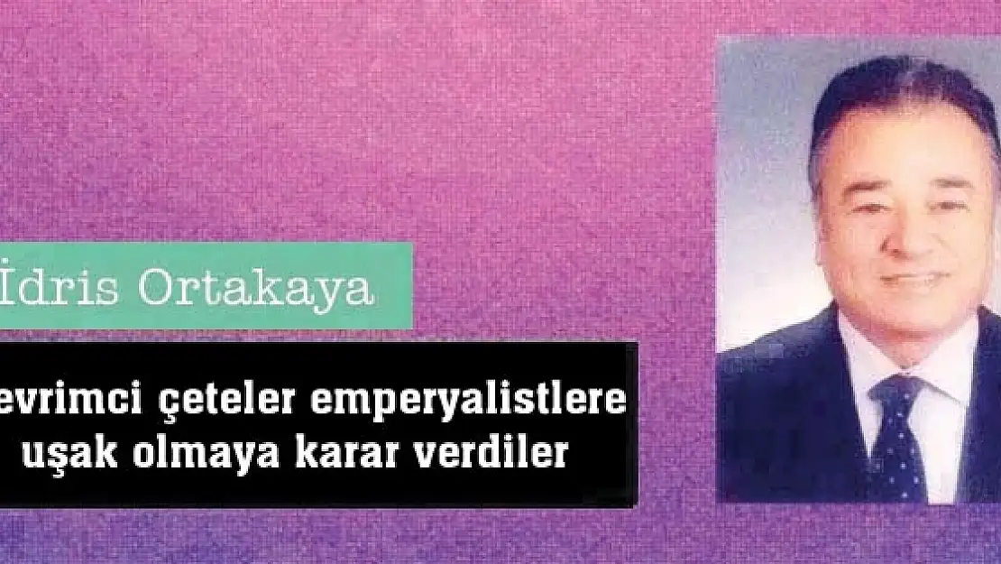 Devrimci çeteler emperyalistlere uşak olmaya karar verdiler