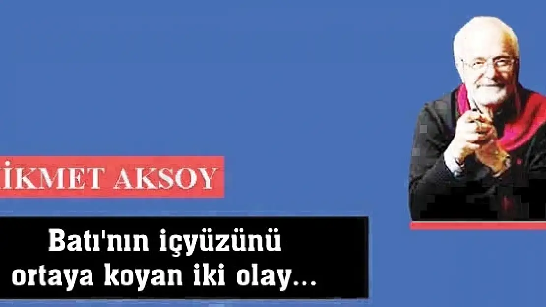 Batı'nın içyüzünü ortaya koyan iki olay...