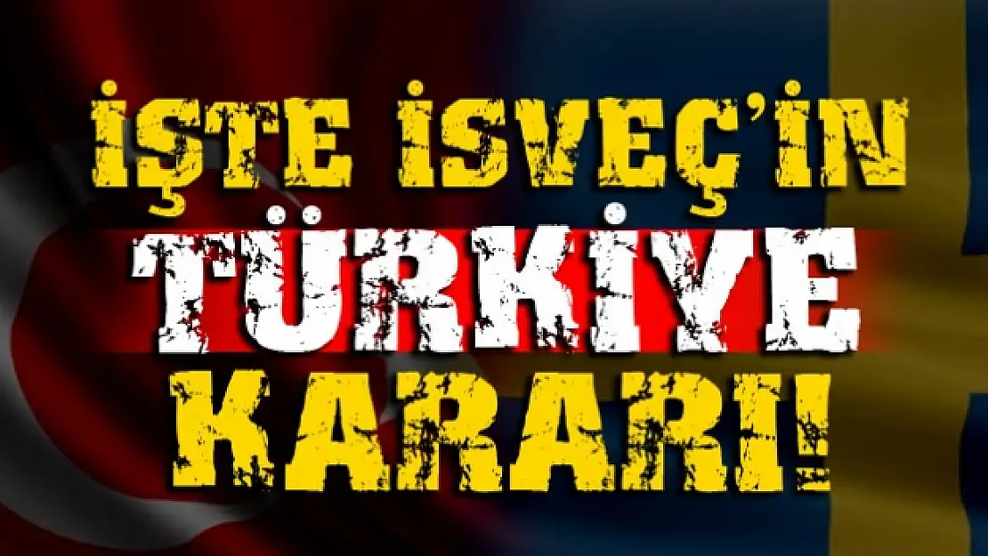 İşte İsveç'in Türkiye kararı