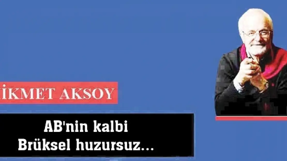 AB'nin kalbi Brüksel huzursuz...