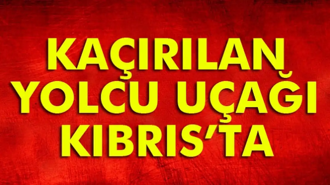 Mısır yolcu uçağı kaçırıldı