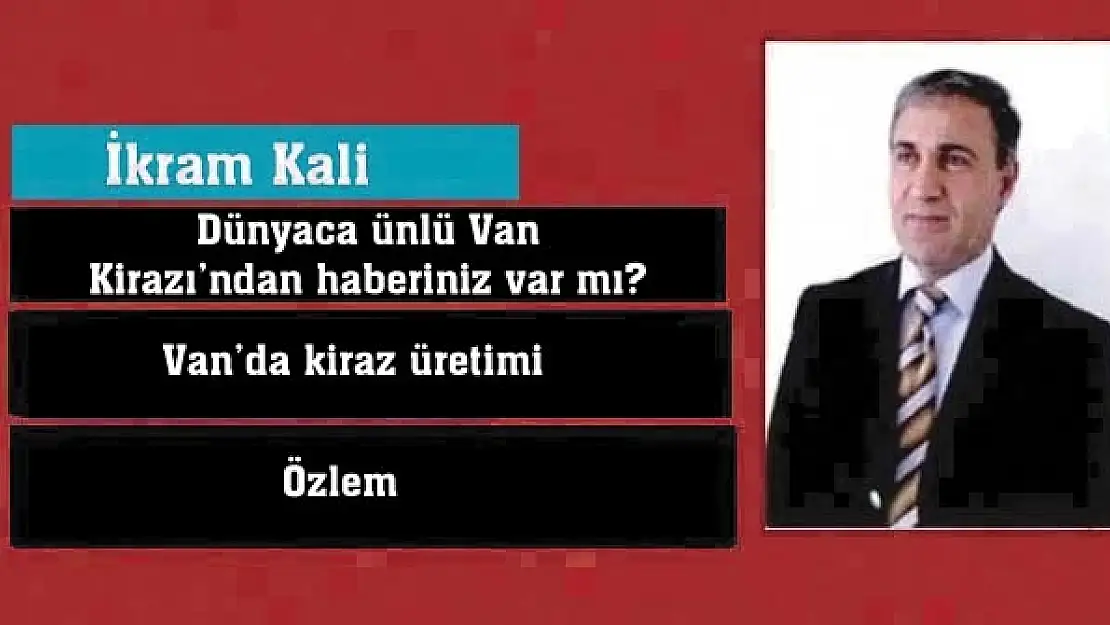 Dünyaca ünlü Van kirazından haberiniz var mı?