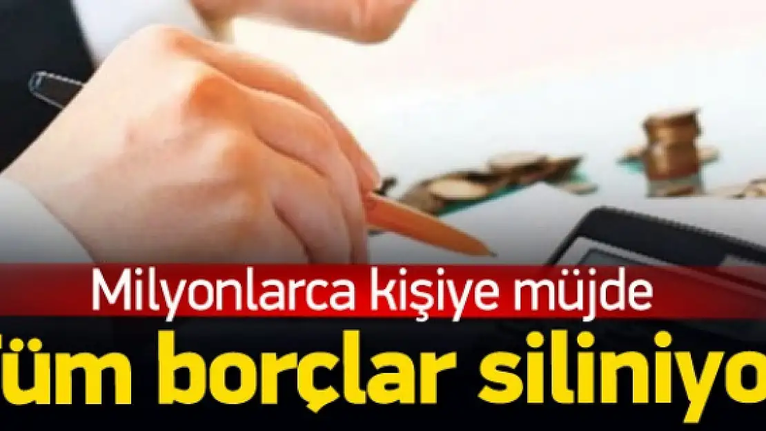 Tüm eski borçlar siliniyor